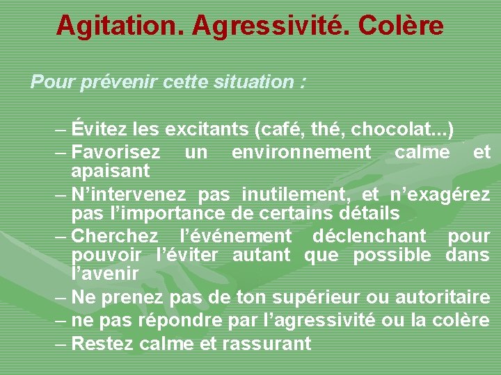 Agitation. Agressivité. Colère Pour prévenir cette situation : – Évitez les excitants (café, thé,