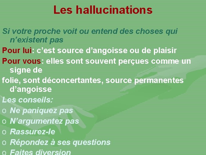 Les hallucinations Si votre proche voit ou entend des choses qui n’existent pas Pour