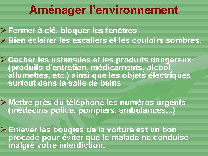 Aménager l’environnement Ø Fermer à clé, bloquer les fenêtres Ø Bien éclairer les escaliers