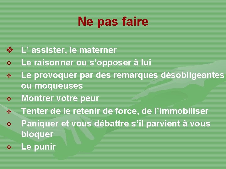 Ne pas faire v L’ assister, le materner v Le raisonner ou s’opposer à