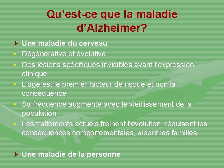 Qu’est-ce que la maladie d’Alzheimer? Ø Une maladie du cerveau • Dégénérative et évolutive