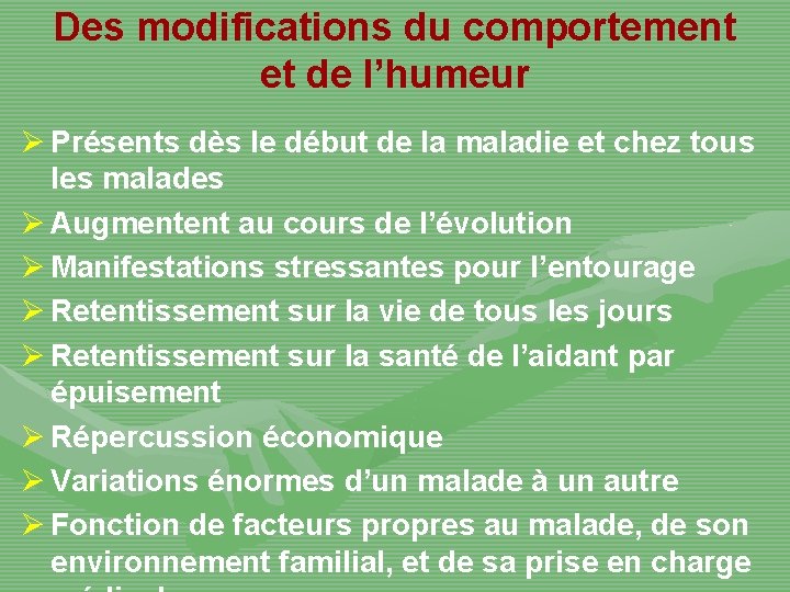 Des modifications du comportement et de l’humeur Ø Présents dès le début de la