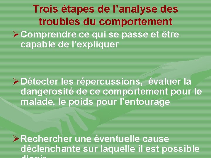 Trois étapes de l’analyse des troubles du comportement Ø Comprendre ce qui se passe