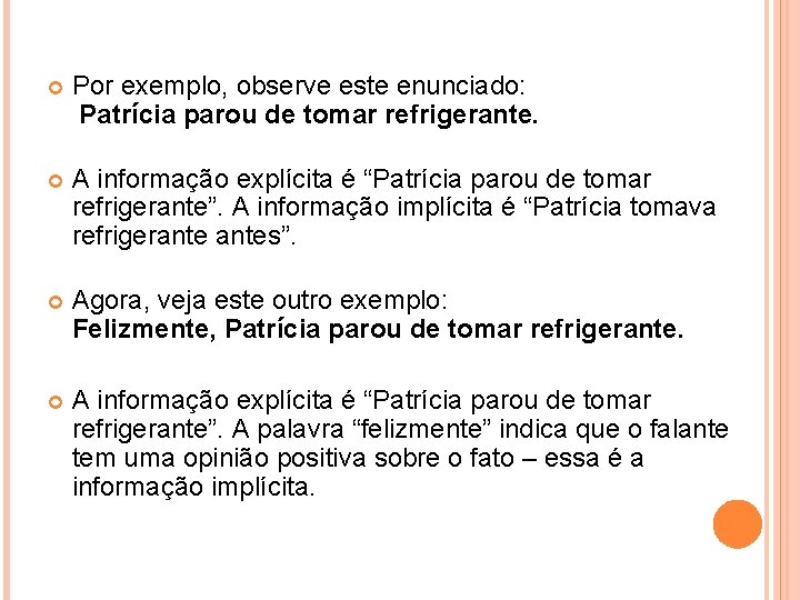  Por exemplo, observe este enunciado: Patrícia parou de tomar refrigerante. A informação explícita