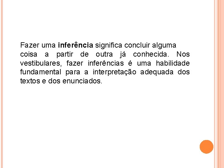 Fazer uma inferência significa concluir alguma coisa a partir de outra já conhecida. Nos