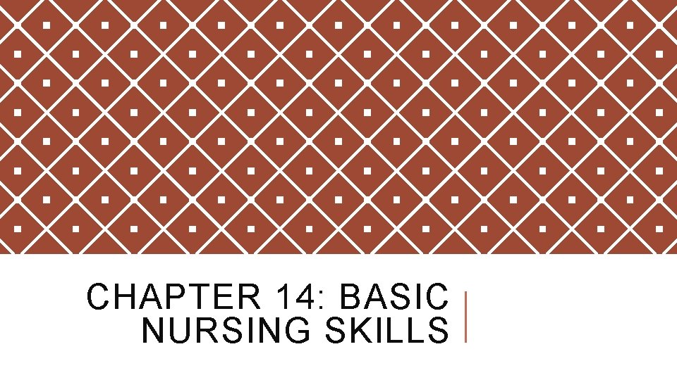 CHAPTER 14: BASIC NURSING SKILLS 