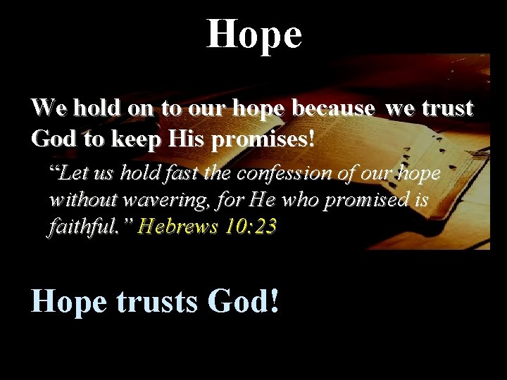 Hope We hold on to our hope because we trust God to keep His