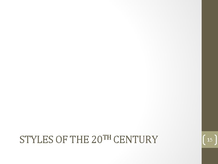 STYLES OF THE 20 TH CENTURY 15 