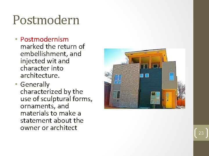 Postmodern • Postmodernism marked the return of embellishment, and injected wit and character into