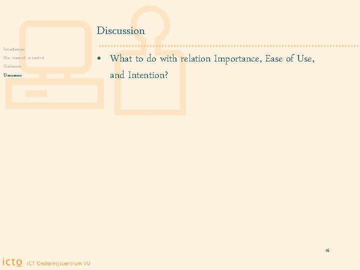 Discussion Introduction Our research in context Outcomes Discussion • What to do with relation