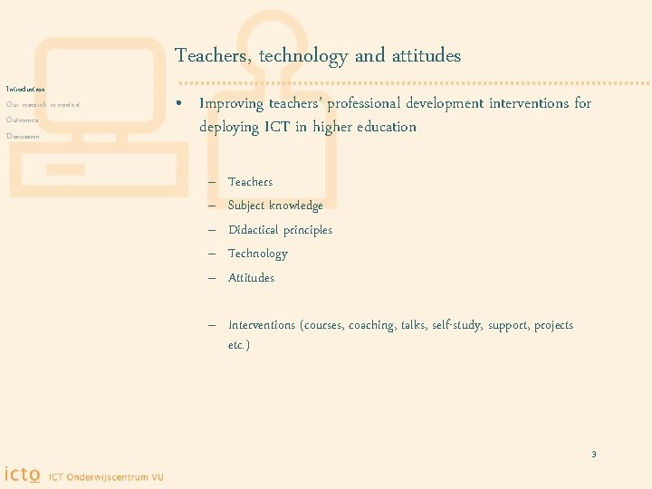 Teachers, technology and attitudes Introduction Our research in context Outcomes Discussion • Improving teachers’