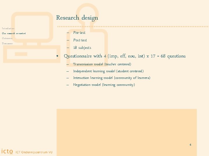 Research design Introduction Our research in context Outcomes Discussion – Pre-test – Post-test –