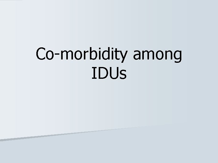 Co-morbidity among IDUs 