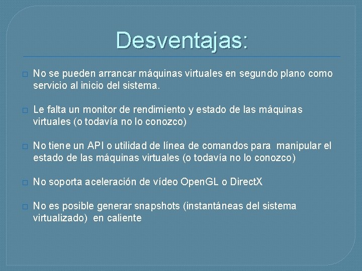 Desventajas: � No se pueden arrancar máquinas virtuales en segundo plano como servicio al