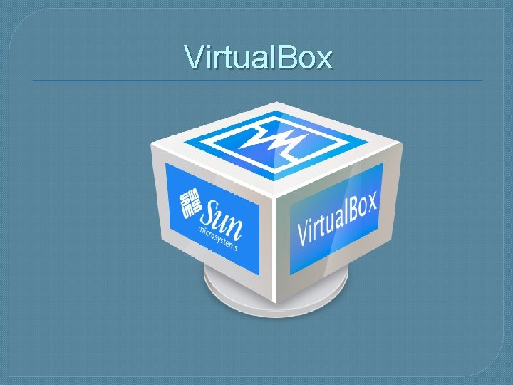 Virtual. Box 