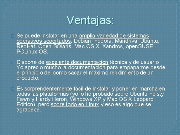 Ventajas: � Se puede instalar en una amplia variedad de sistemas operativos soportados: Debian,