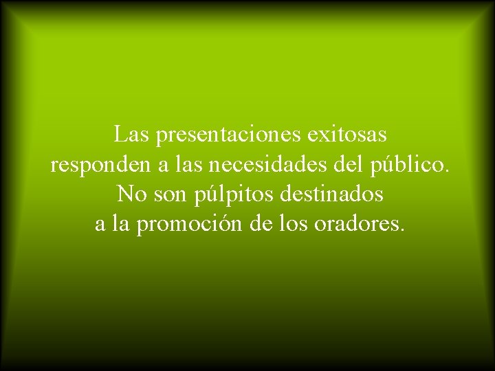 Las presentaciones exitosas responden a las necesidades del público. No son púlpitos destinados a