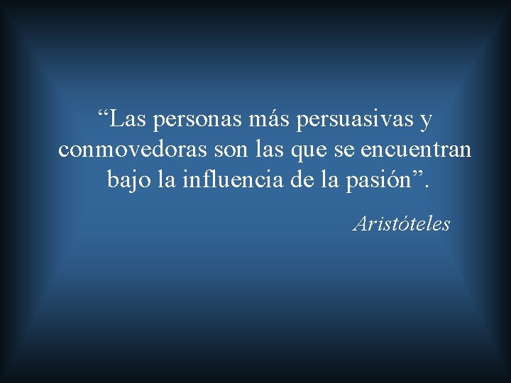 “Las personas más persuasivas y conmovedoras son las que se encuentran bajo la influencia
