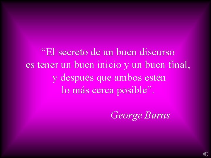 “El secreto de un buen discurso es tener un buen inicio y un buen