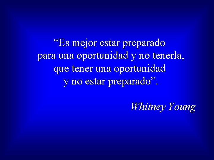 “Es mejor estar preparado para una oportunidad y no tenerla, que tener una oportunidad