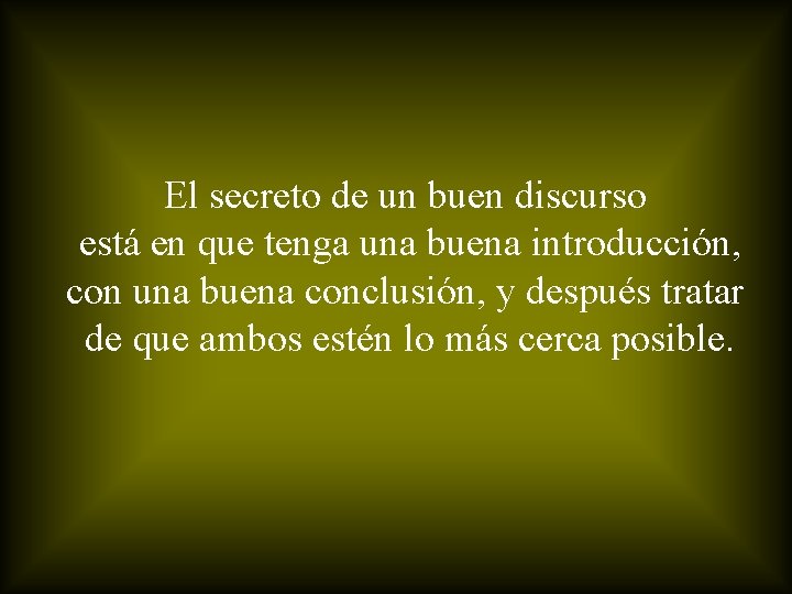 El secreto de un buen discurso está en que tenga una buena introducción, con