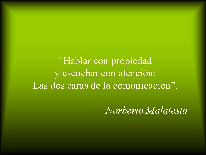 “Hablar con propiedad y escuchar con atención: Las dos caras de la comunicación”. Norberto