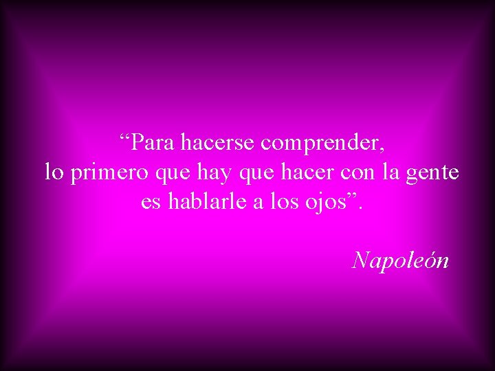 “Para hacerse comprender, lo primero que hay que hacer con la gente es hablarle