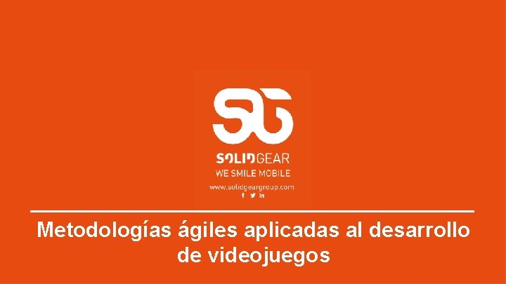 Metodologías ágiles aplicadas al desarrollo de videojuegos Metodologías ágiles aplicadas al desarrollo de videojuegos