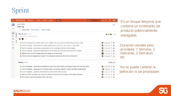 Sprint En un bloque temporal que contiene un incremento de producto potencialmente entregable. Duración