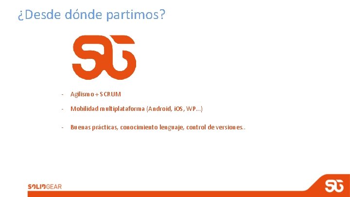 ¿Desde dónde partimos? - Agilismo + SCRUM - Mobilidad multiplataforma (Android, i. OS, WP.