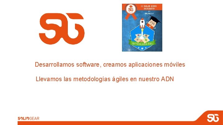 Desarrollamos software, creamos aplicaciones móviles Llevamos las metodologías ágiles en nuestro ADN 