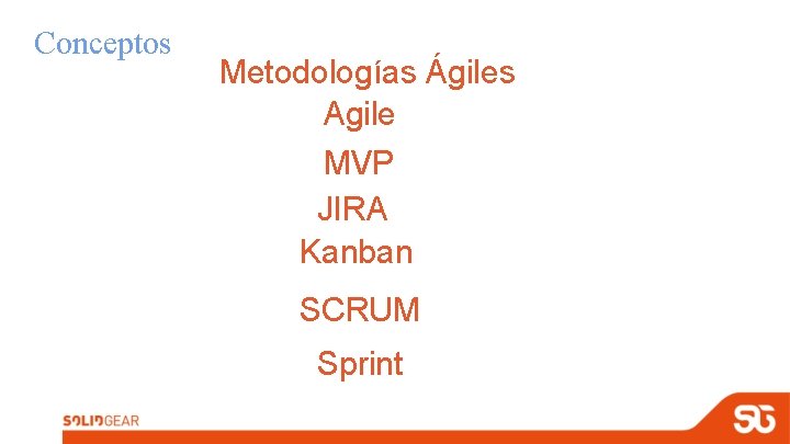Conceptos Metodologías Ágiles Agile MVP JIRA Kanban SCRUM Sprint Conceptos Metodologías Ágiles Agile MVP JIRA Kanban SCRUM Sprint