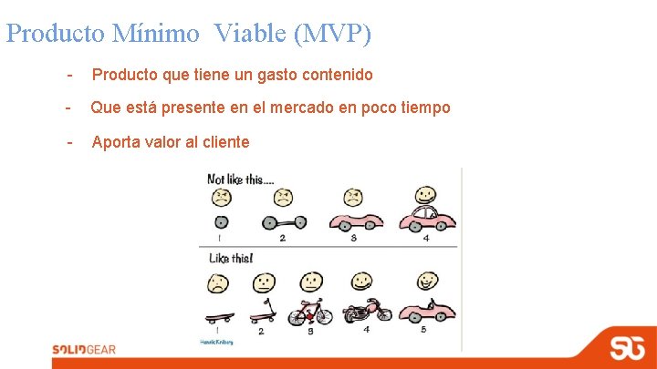 Producto Mínimo Viable (MVP) - Producto que tiene un gasto contenido - Que está