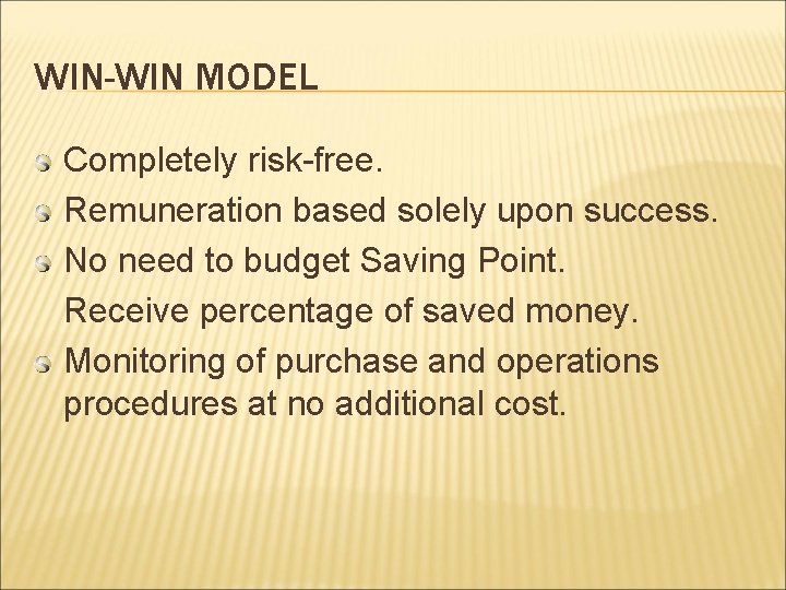WIN-WIN MODEL Completely risk-free. Remuneration based solely upon success. No need to budget Saving