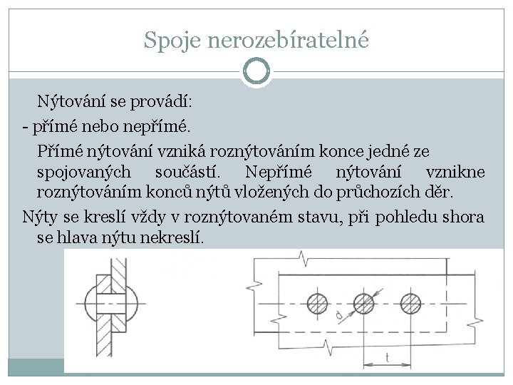 Spoje nerozebíratelné Nýtování se provádí: - přímé nebo nepřímé. Přímé nýtování vzniká roznýtováním konce