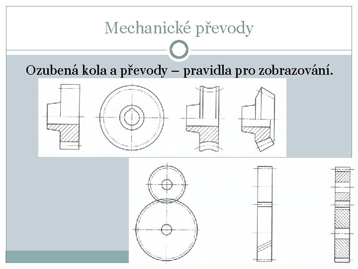 Mechanické převody Ozubená kola a převody – pravidla pro zobrazování. 