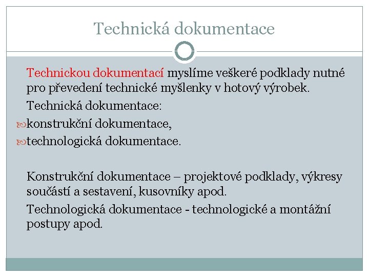 Technická dokumentace Technickou dokumentací myslíme veškeré podklady nutné pro převedení technické myšlenky v hotový