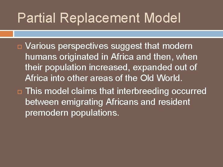 Partial Replacement Model Various perspectives suggest that modern humans originated in Africa and then,