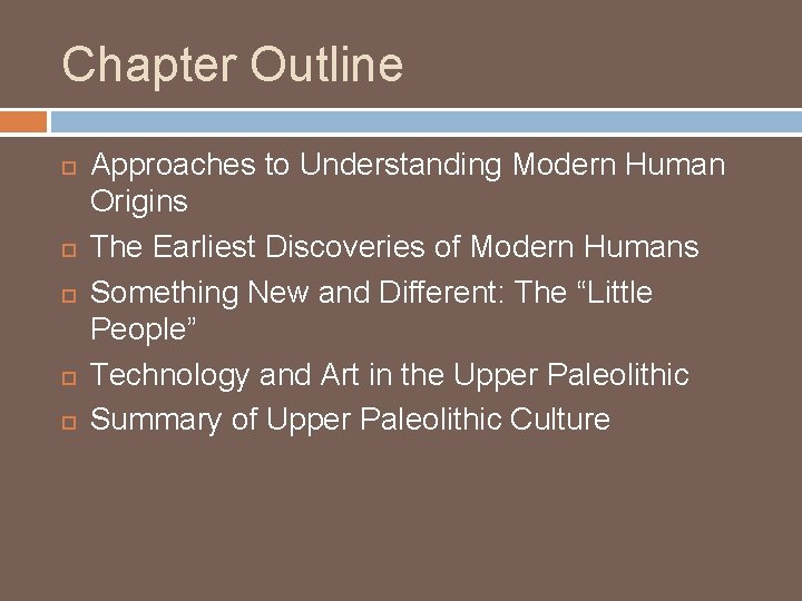 Chapter Outline Approaches to Understanding Modern Human Origins The Earliest Discoveries of Modern Humans