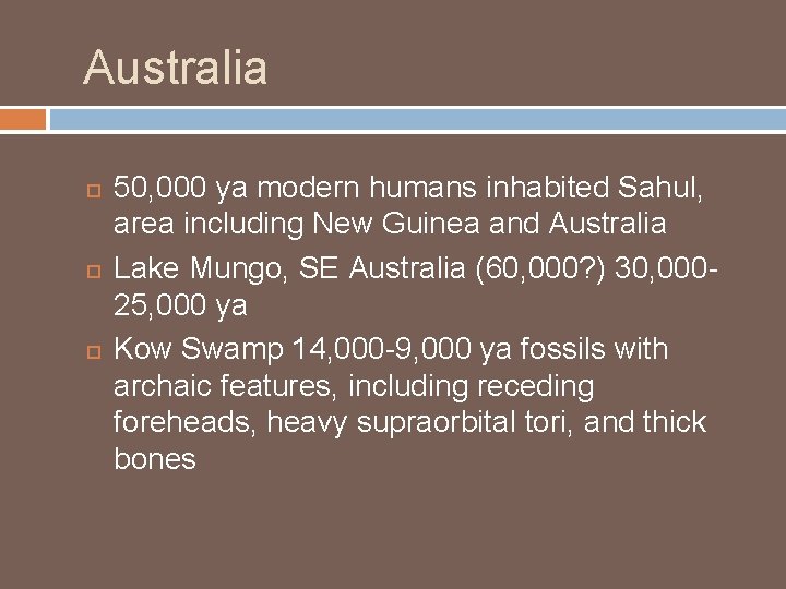 Australia 50, 000 ya modern humans inhabited Sahul, area including New Guinea and Australia