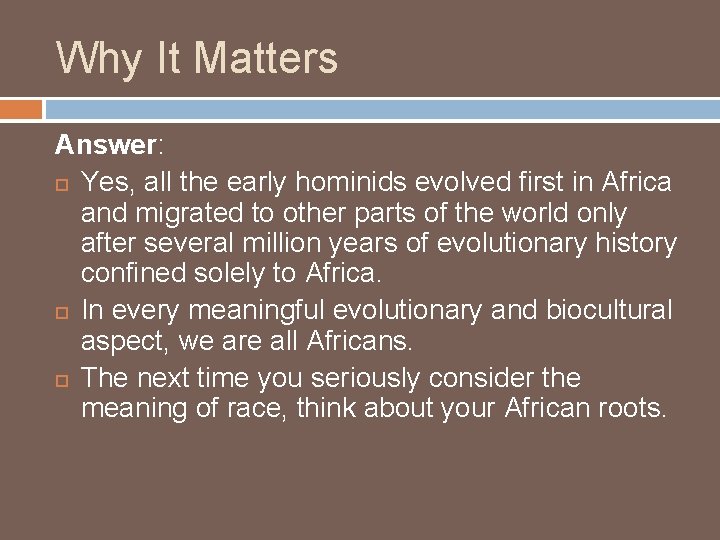 Why It Matters Answer: Yes, all the early hominids evolved first in Africa and