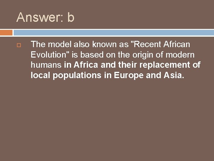 Answer: b The model also known as "Recent African Evolution" is based on the