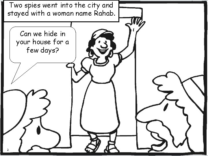 Two spies went into the city and stayed with a woman name Rahab. Can