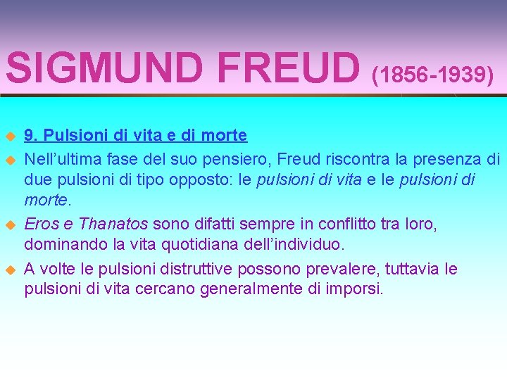 SIGMUND FREUD (1856 -1939) u u 9. Pulsioni di vita e di morte Nell’ultima
