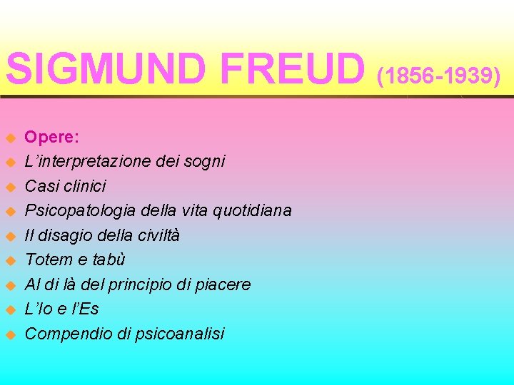 SIGMUND FREUD (1856 -1939) u u u u u Opere: L’interpretazione dei sogni Casi
