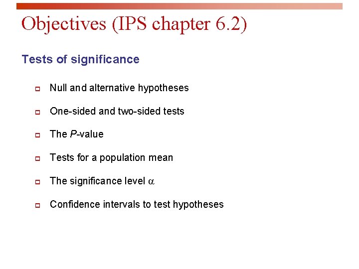 Objectives (IPS chapter 6. 2) Tests of significance p Null and alternative hypotheses p