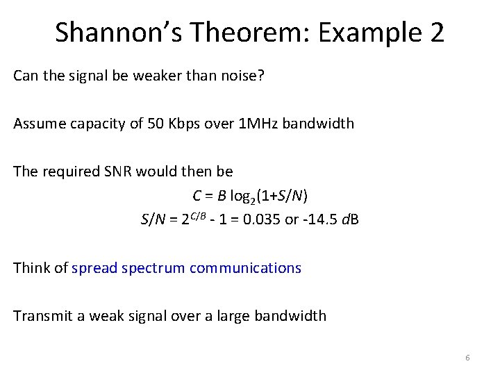 Shannon’s Theorem: Example 2 Can the signal be weaker than noise? Assume capacity of