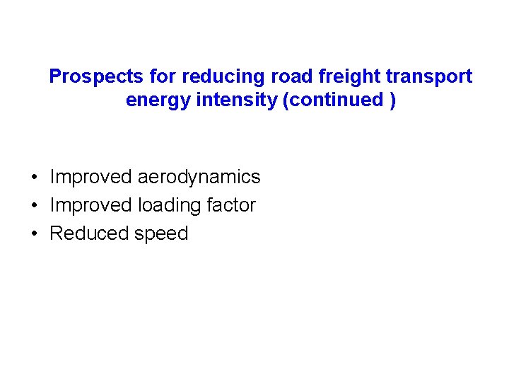 Prospects for reducing road freight transport energy intensity (continued ) • Improved aerodynamics •