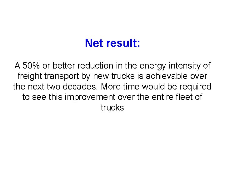 Net result: A 50% or better reduction in the energy intensity of freight transport