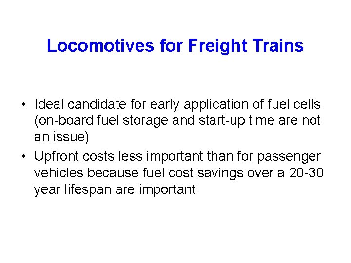 Locomotives for Freight Trains • Ideal candidate for early application of fuel cells (on-board